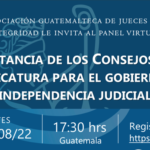 30 de agosto. Panel virtual "Importancia de los Consejos de la Judicatura para el gobierno e independencia judicial"